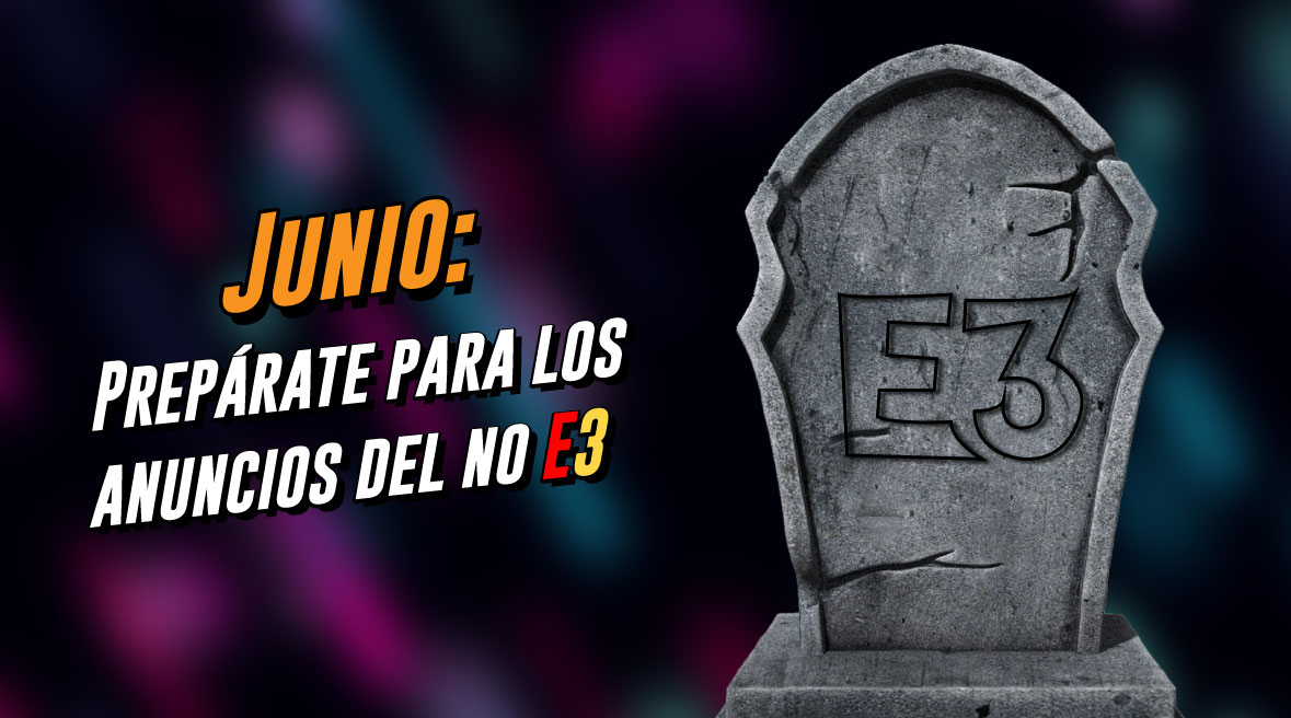 Junio: el mes de los anuncios. Prepárate para los eventos del No E3